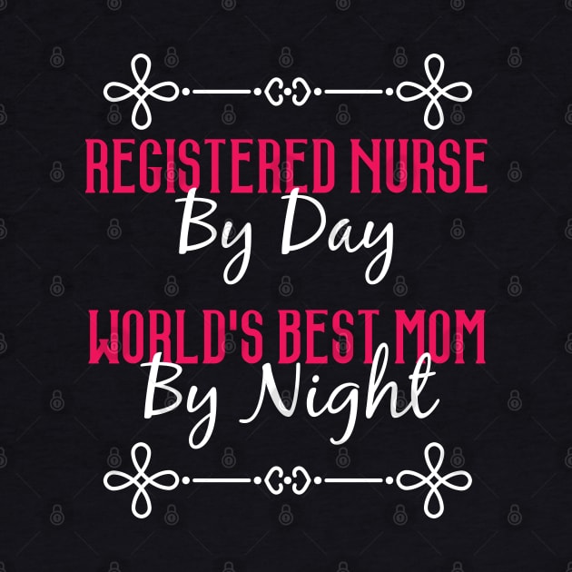 Registered Nurse By Day Worlds Best Mom By Night T-Shirt by GreenCowLand